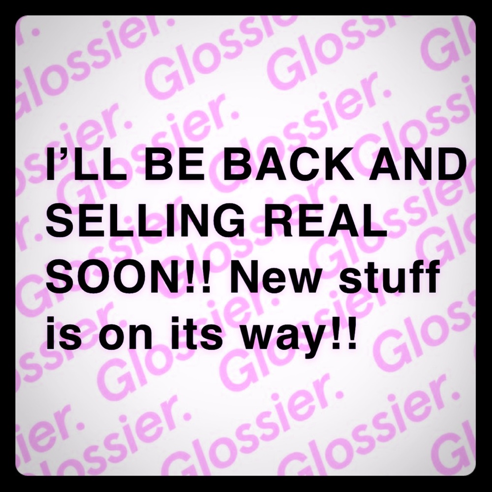 Be back soon! New stuff on the way!